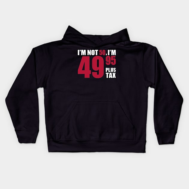 I'm not 50 years birthday Kids Hoodie by Designzz